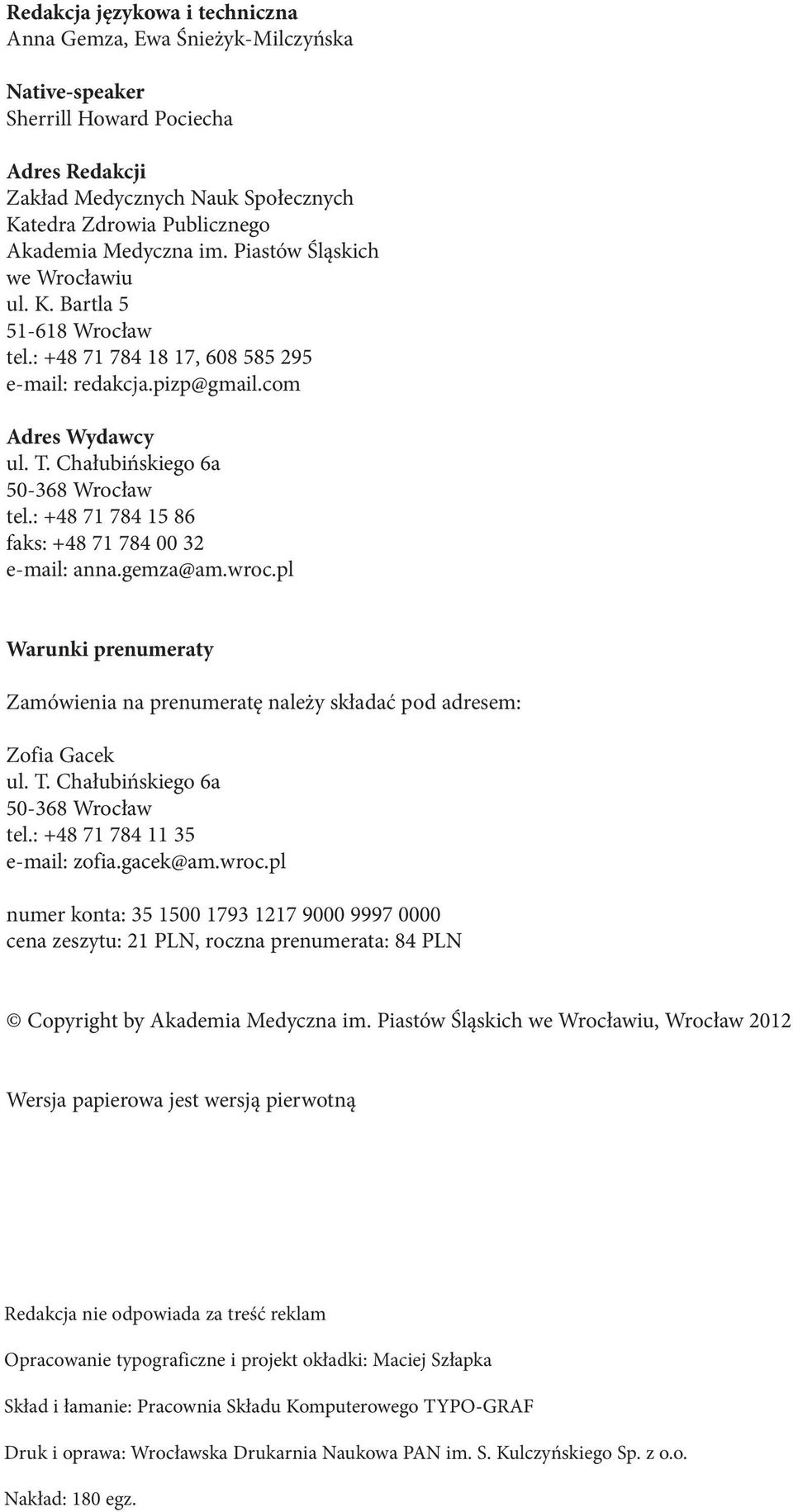 : +48 71 784 15 86 faks: +48 71 784 00 32 e-mail: anna.gemza@am.wroc.pl Warunki prenumeraty Zamówienia na prenumeratę należy składać pod adresem: Zofia Gacek ul. T.