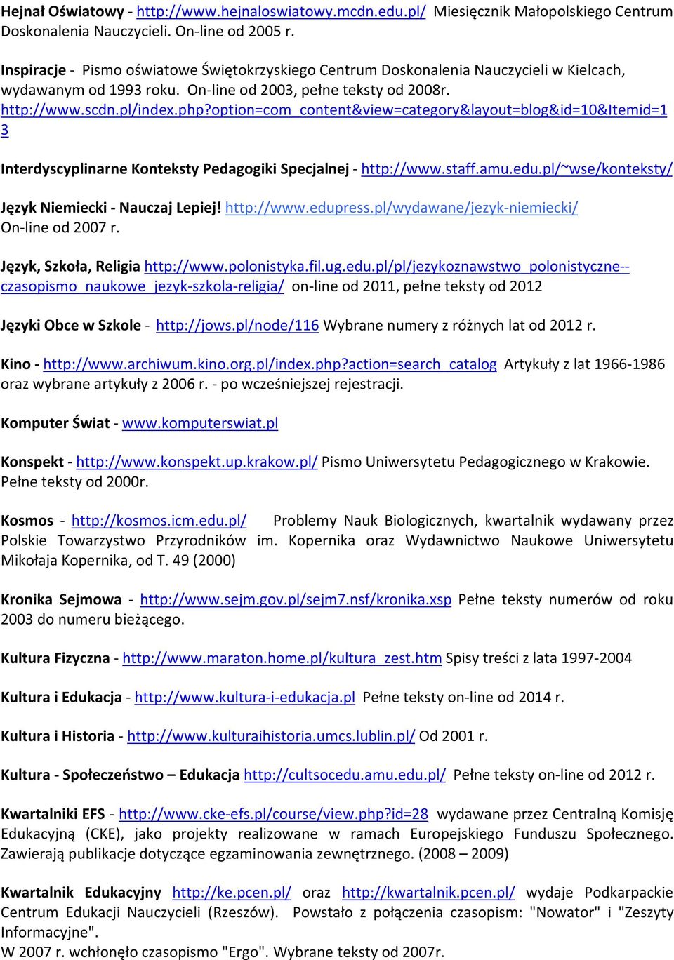 option=com_content&view=category&layout=blog&id=10&itemid=1 3 Interdyscyplinarne Konteksty Pedagogiki Specjalnej - http://www.staff.amu.edu.pl/~wse/konteksty/ Język Niemiecki - Nauczaj Lepiej!