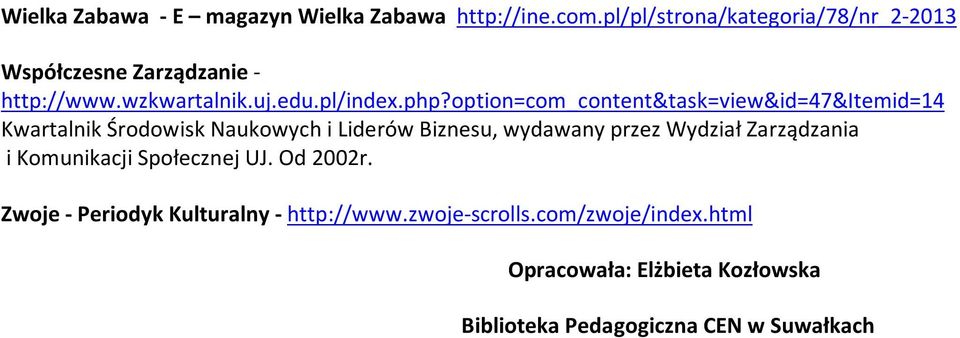 option=com_content&task=view&id=47&itemid=14 Kwartalnik Środowisk Naukowych i Liderów Biznesu, wydawany przez Wydział