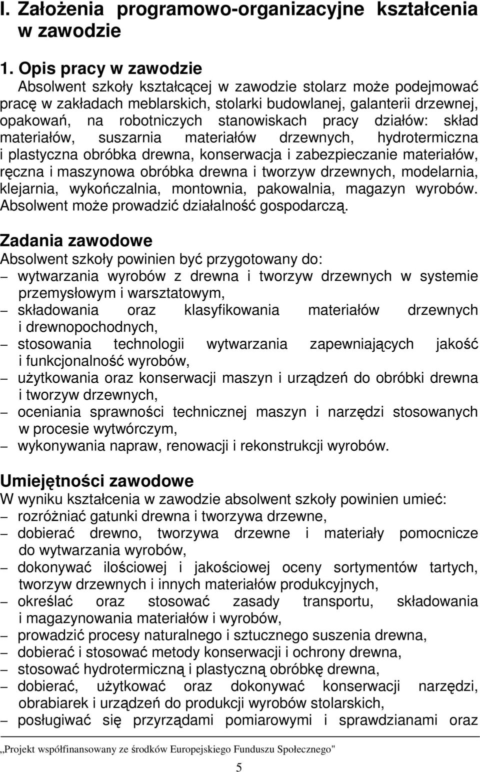 pracy działów: skład materiałów, suszarnia materiałów drzewnych, hydrotermiczna i plastyczna obróbka drewna, konserwacja i zabezpieczanie materiałów, ręczna i maszynowa obróbka drewna i tworzyw