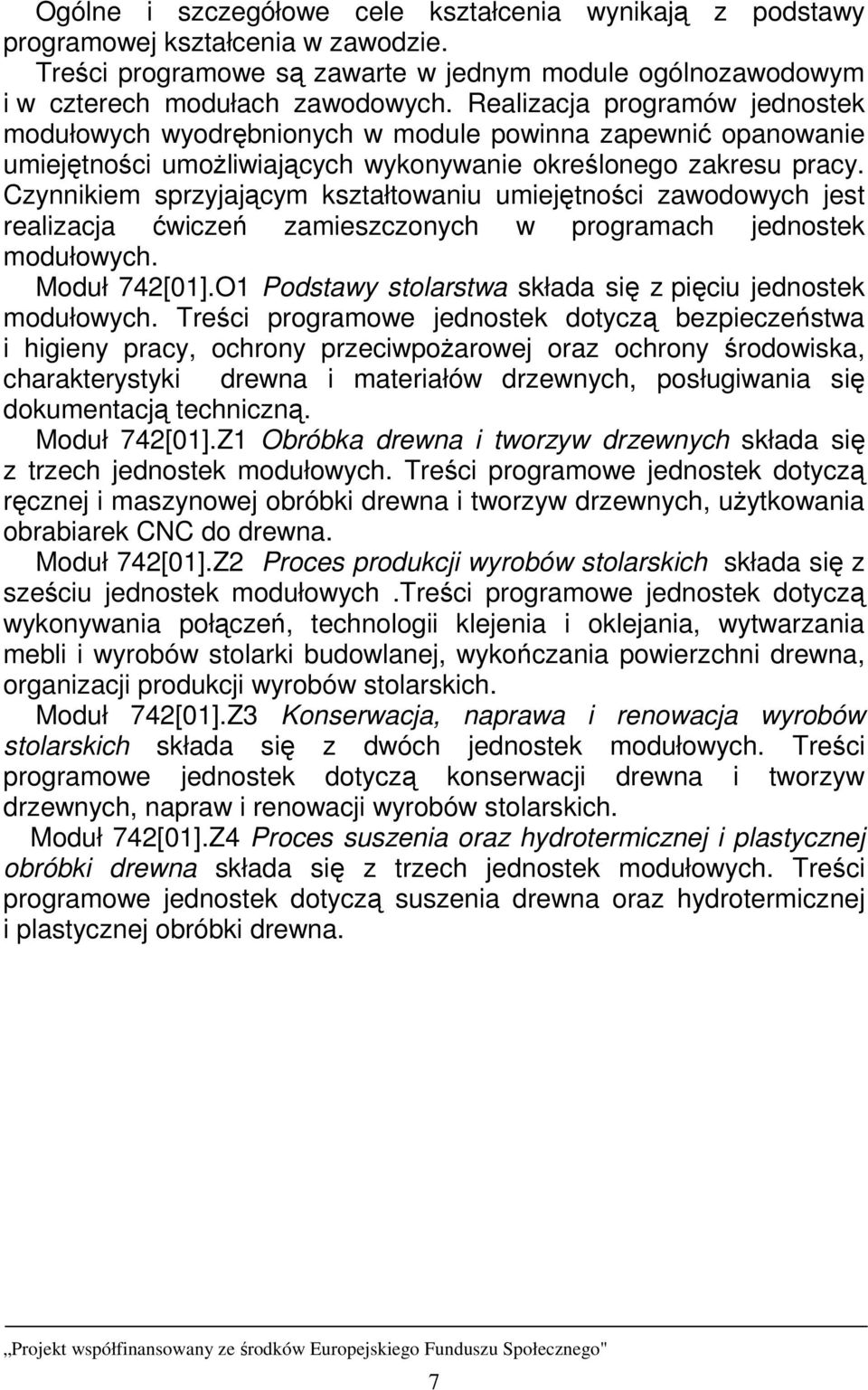 Czynnikiem sprzyjającym kształtowaniu umiejętności zawodowych jest realizacja ćwiczeń zamieszczonych w programach jednostek modułowych. Moduł 742[01].