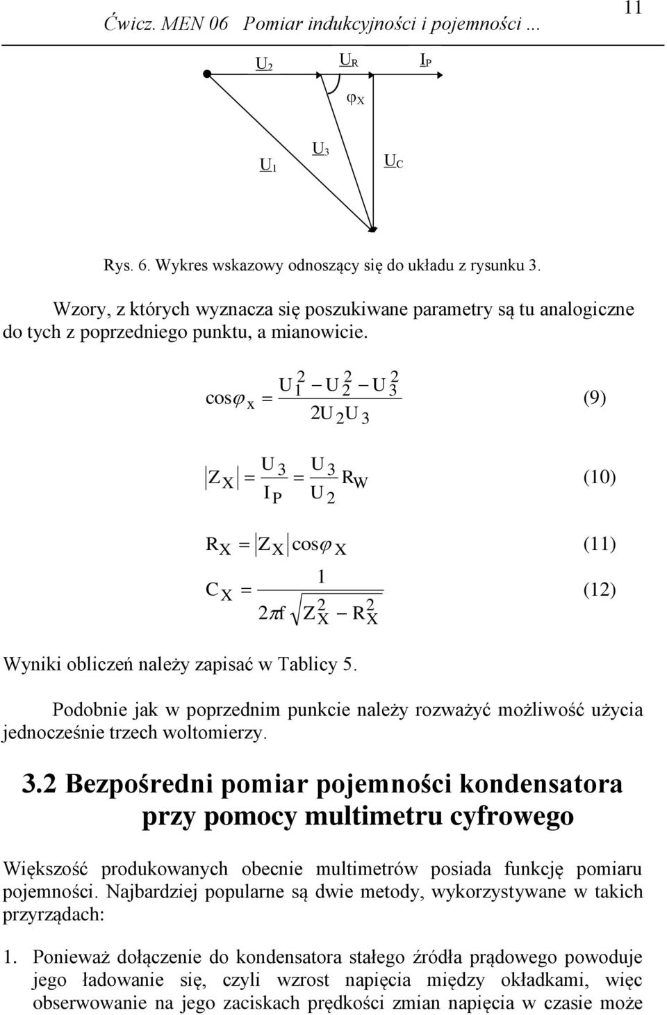 Najbadziej populane są dwie metody, wykozystywane w takich pzyządach:.