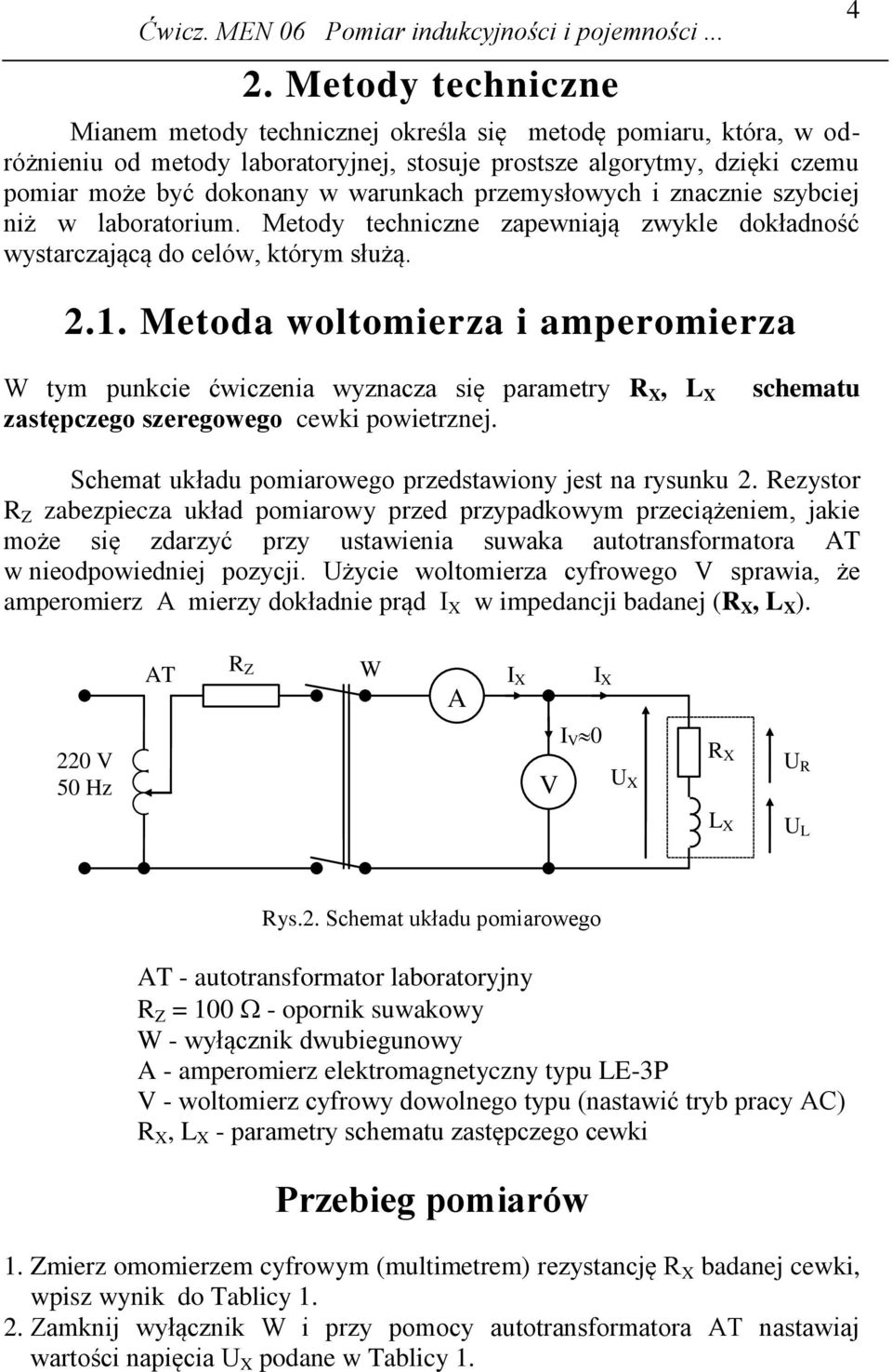 .. Metoda woltomieza i ampeomieza 4 W tym punkcie ćwiczenia wyznacza się paamety, zastępczego szeegowego cewki powietznej. schematu Schemat układu pomiaowego pzedstawiony jest na ysunku.