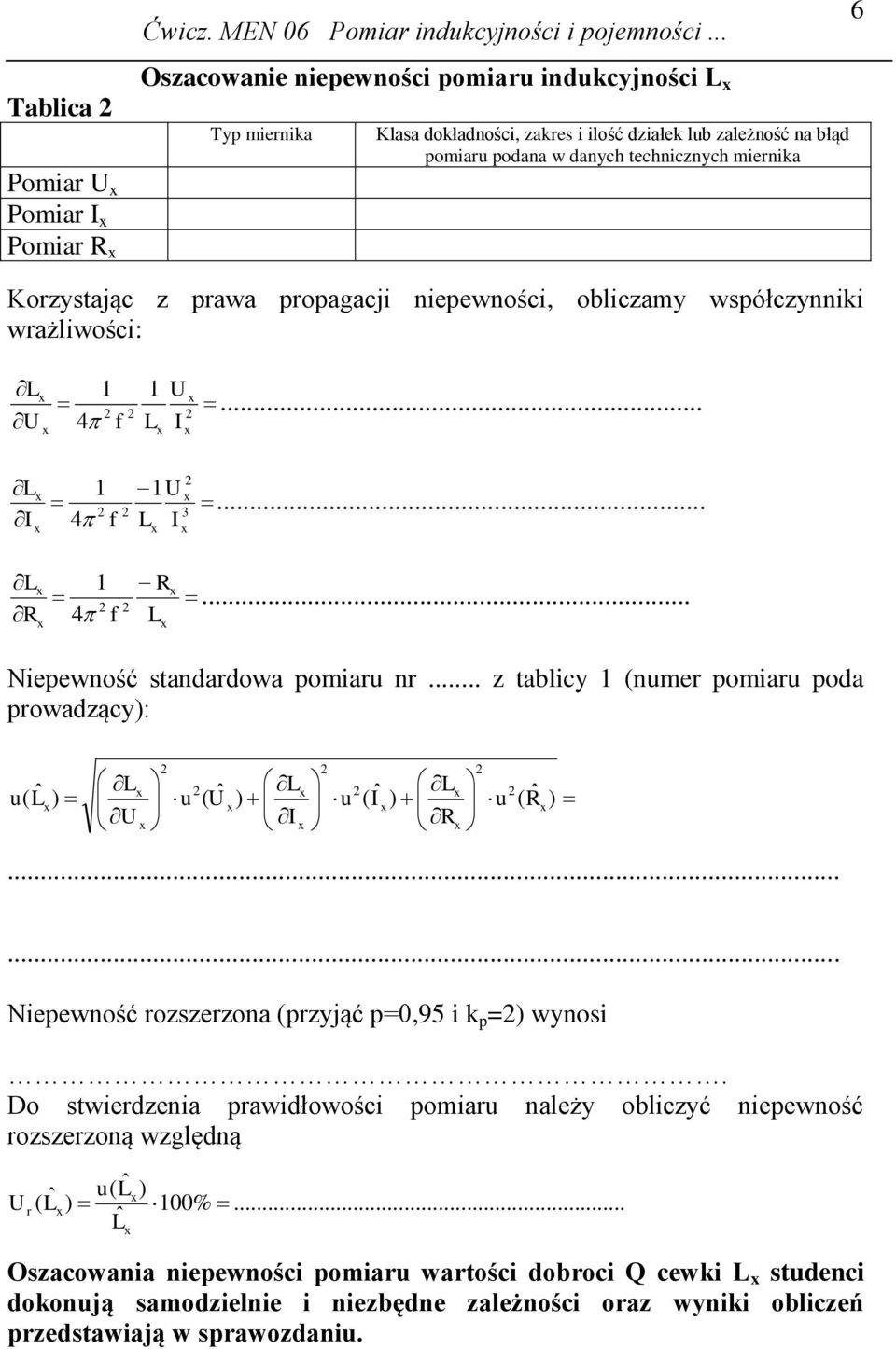 .. z tablicy (nume pomiau poda powadzący): ) ˆ ( ) ( ˆ ) ˆ ( ) ˆ ( u u u u...... Niepewność ozszezona (pzyjąć p=0,95 i k p =) wynosi.