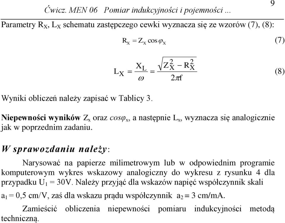 Niepewności wyników Z oaz cosφ, a następnie, wyznacza się analogicznie jak w popzednim zadaniu.