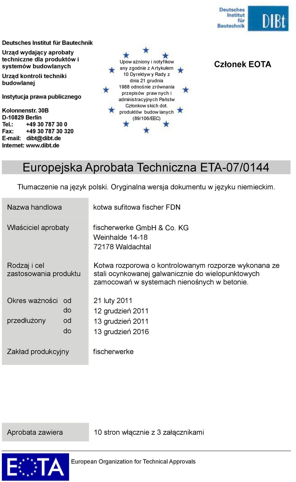dibt.de Internet: www.dibt.de Upow ażniony i notyf ikow any zgodnie z A rtykułem 10 Dyrektyw y Rady z dnia 21 grudnia 1988 odnośnie zrównania przepisów praw nych i administracyjnych Państw Członkow skich dot.