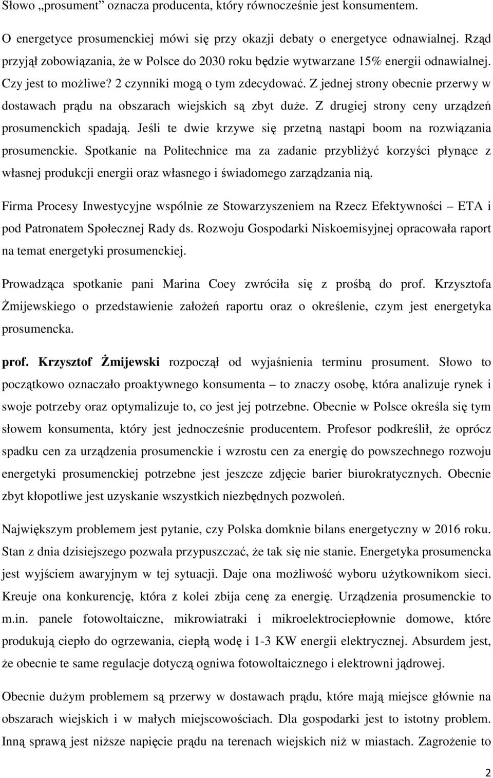 Z jednej strony obecnie przerwy w dostawach prądu na obszarach wiejskich są zbyt duże. Z drugiej strony ceny urządzeń prosumenckich spadają.
