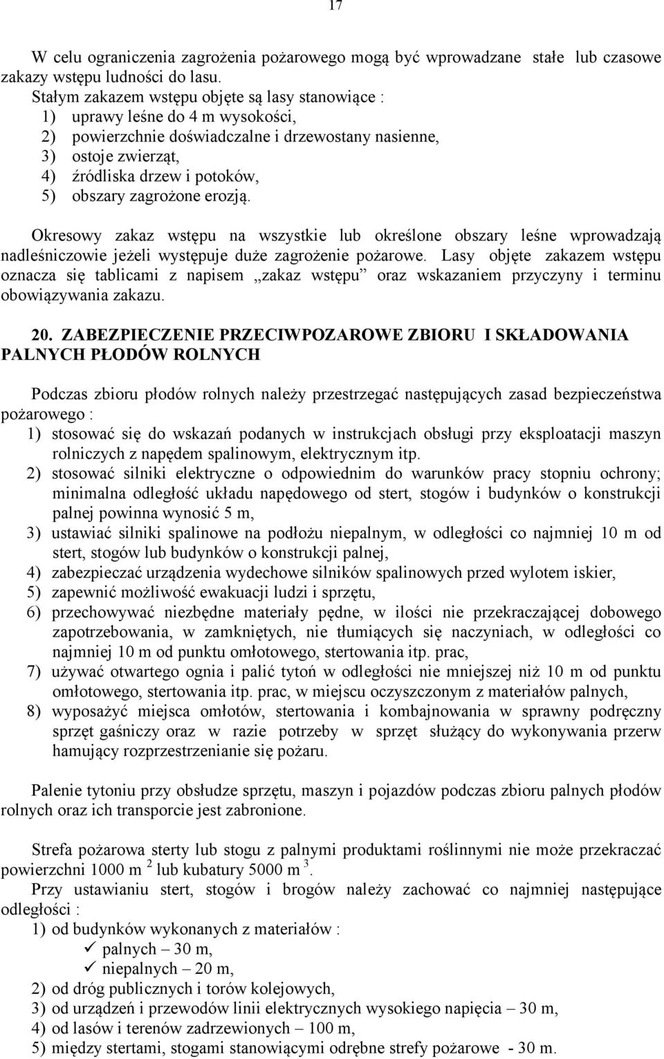 zagrożone erozją. Okresowy zakaz wstępu na wszystkie lub określone obszary leśne wprowadzają nadleśniczowie jeżeli występuje duże zagrożenie pożarowe.