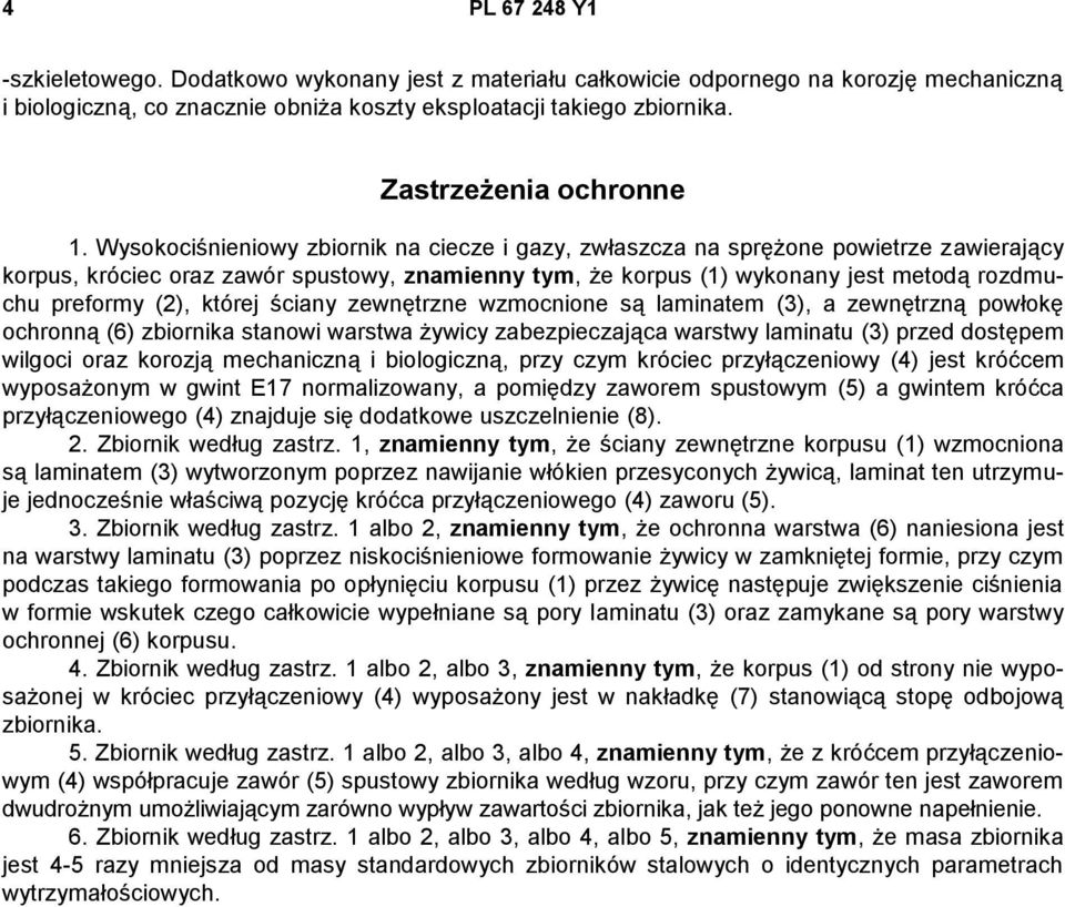 Wysokociśnieniowy zbiornik na ciecze i gazy, zwłaszcza na sprężone powietrze zawierający korpus, króciec oraz zawór spustowy, znamienny tym, że korpus (1) wykonany jest metodą rozdmuchu preformy (2),