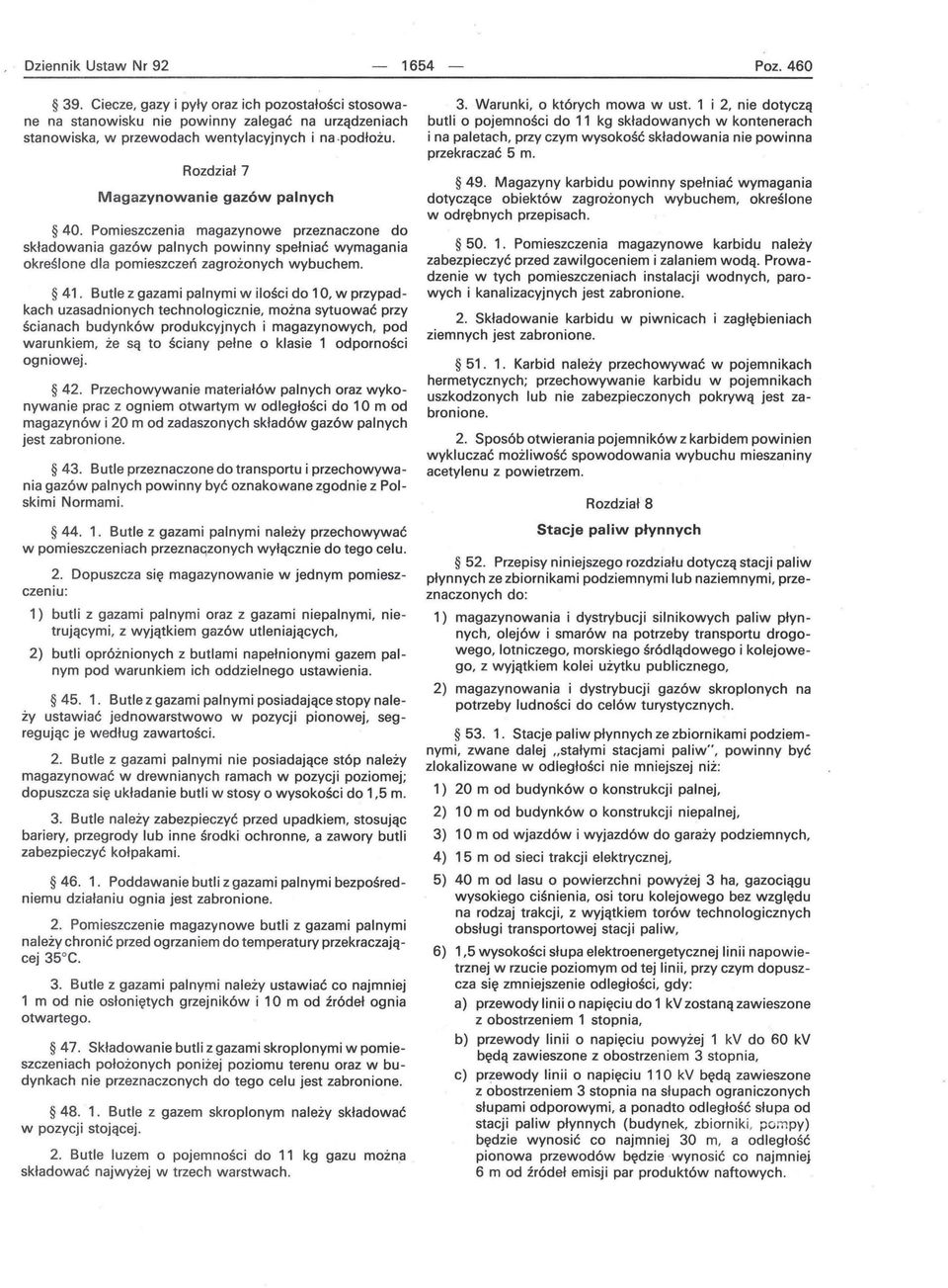 Butle z gazami palnymi w ilości do 10, w przypadkach uzasadnionych technologicznie, można sytuować przy ścianach budynków produkcyjnych i magazynowych, pod warunkiem, że są to ściany pełne o klasie 1