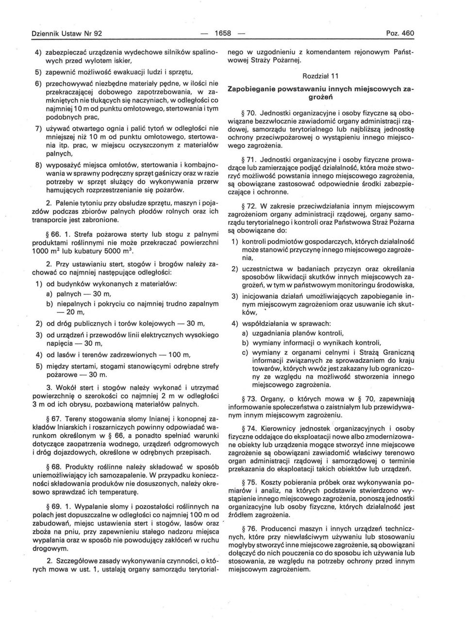 5) zapewnić możliwość ewakuacji ludzi i sprzętu, 6) przechowywać niezbędne materiały pędne, w ilości nie przekraczającej dobowego zapotrzebowania, w zamkniętych nie tłukących się naczyńiach, w