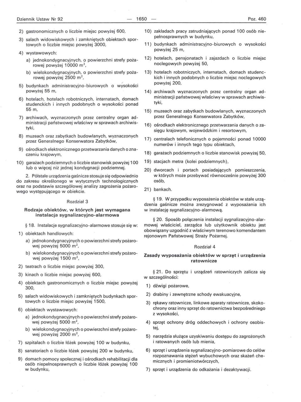 strefy pożarowej powyżej 10000 m 2, b) wielokondygnacyjnych, o powierzchni strefy pożarowej powyżej 2500 m 2, 5) budynkach administracyjno-biurowych o wysokości powyżej 55 m, 6) hotelach, hotelach