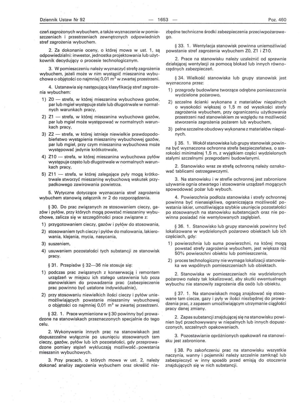 W pomieszczeniu należy wyznaczyć strefę zagrożenia wybuchem, jeżeli może w nim wystąpić mieszanina wybuchowa o objętości co najmniej 0,01 m 3 w zwartej przestrzeni. 4.