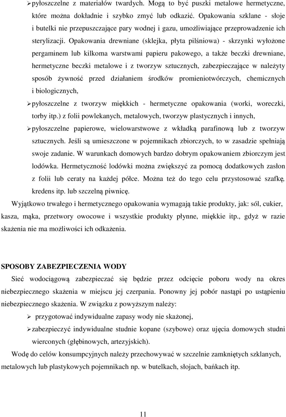 Opakowania drewniane (sklejka, płyta pilśniowa) - skrzynki wyłożone pergaminem lub kilkoma warstwami papieru pakowego, a także beczki drewniane, hermetyczne beczki metalowe i z tworzyw sztucznych,