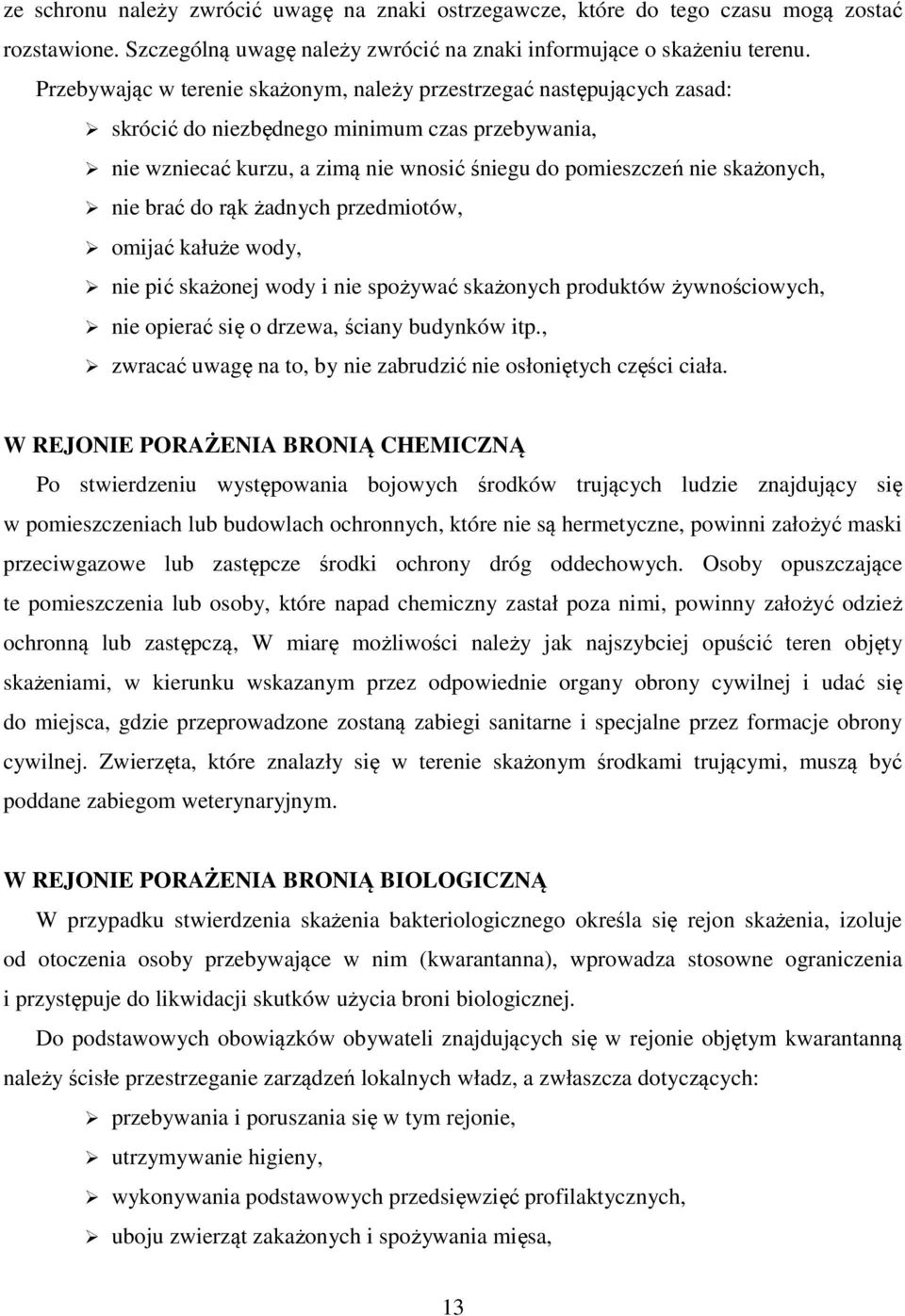 nie brać do rąk żadnych przedmiotów, omijać kałuże wody, nie pić skażonej wody i nie spożywać skażonych produktów żywnościowych, nie opierać się o drzewa, ściany budynków itp.