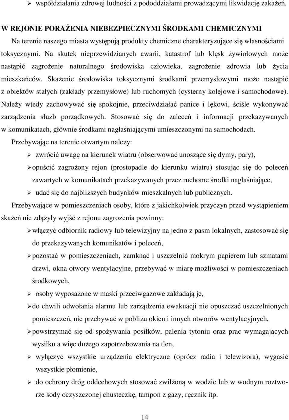 Na skutek nieprzewidzianych awarii, katastrof lub klęsk żywiołowych może nastąpić zagrożenie naturalnego środowiska człowieka, zagrożenie zdrowia lub życia mieszkańców.