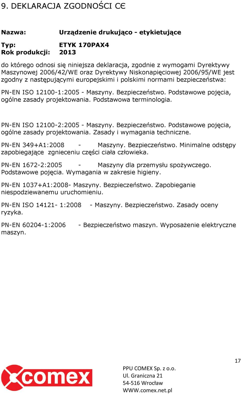 Podstawowe pojęcia, ogólne zasady projektowania. Podstawowa terminologia. PN-EN ISO 12100-2:2005 - Maszyny. Bezpieczeństwo. Podstawowe pojęcia, ogólne zasady projektowania.