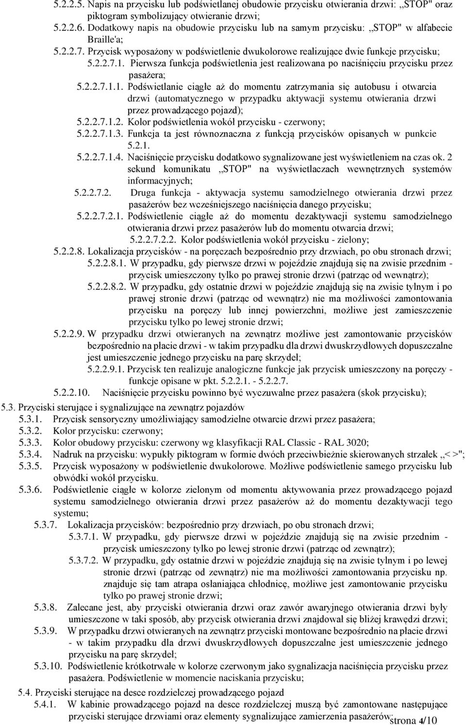 Pierwsza funkcja podświetlenia jest realizowana po naciśnięciu przycisku przez pasażera; 5.2.2.7.1.
