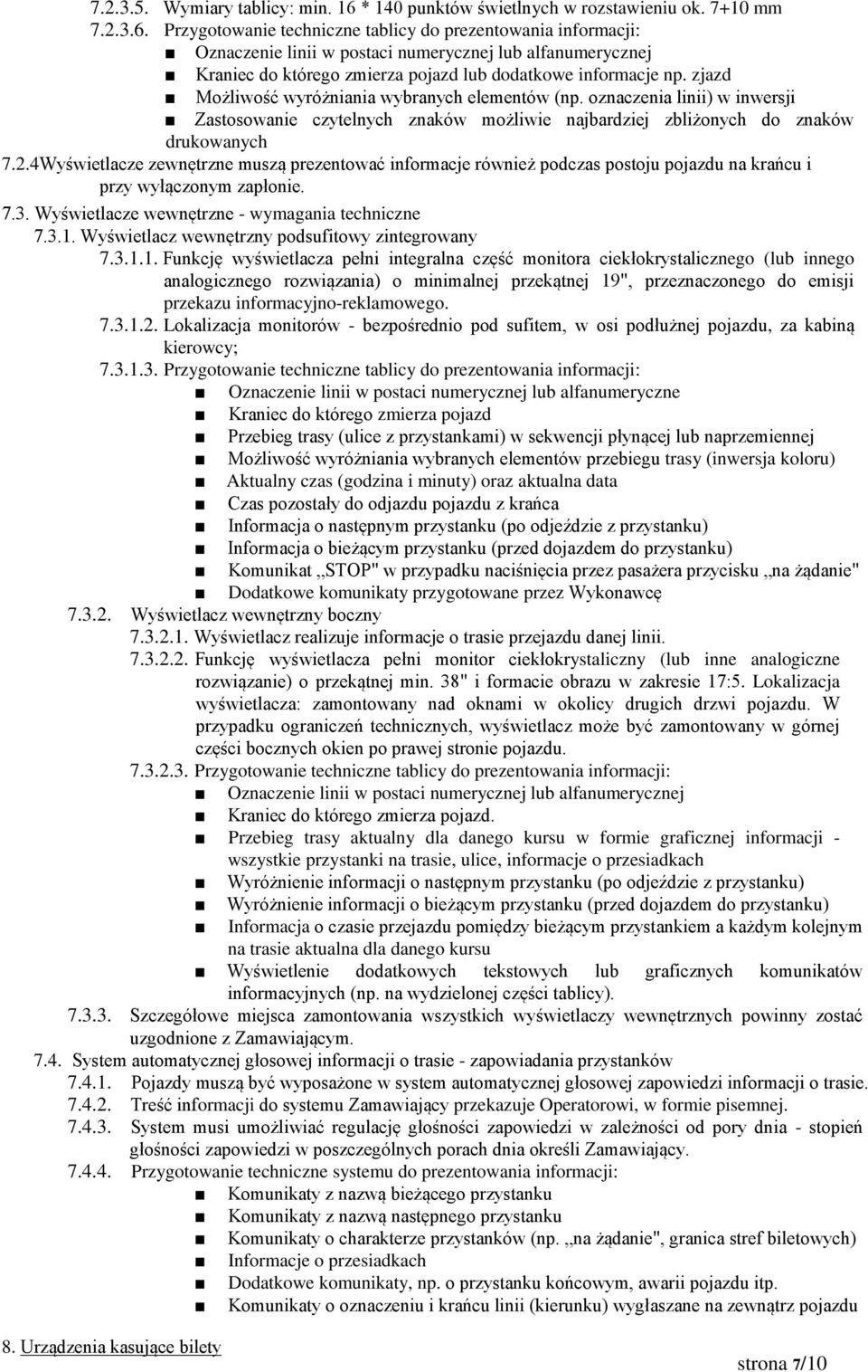 Przygotowanie techniczne tablicy do prezentowania informacji: Oznaczenie linii w postaci numerycznej lub alfanumerycznej Kraniec do którego zmierza pojazd lub dodatkowe informacje np.