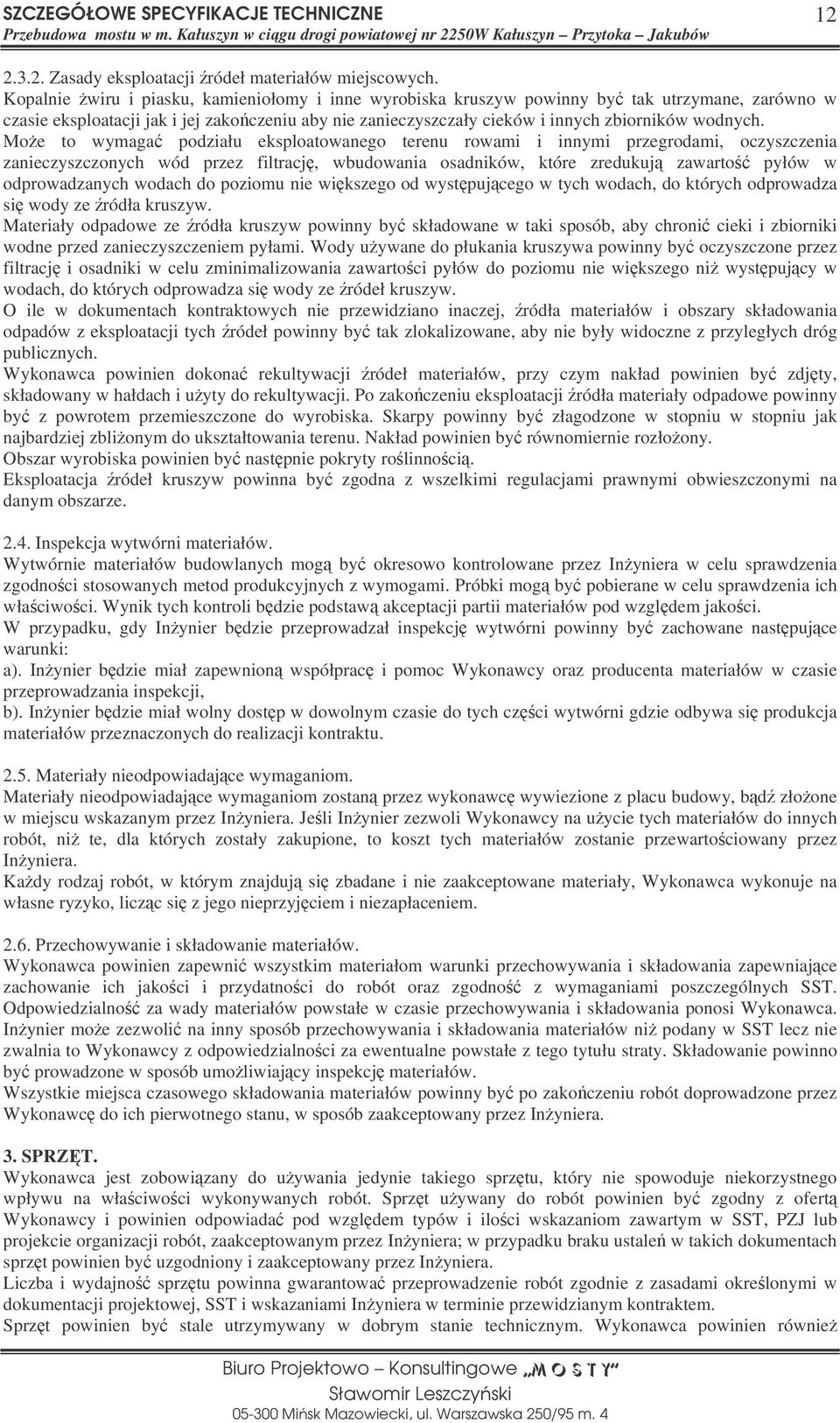 Moe to wymaga podziału eksploatowanego terenu rowami i innymi przegrodami, oczyszczenia zanieczyszczonych wód przez filtracj, wbudowania osadników, które zredukuj zawarto pyłów w odprowadzanych