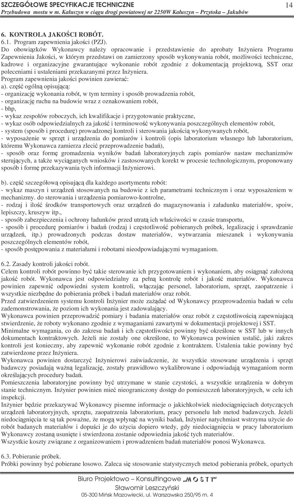 organizacyjne gwarantujce wykonanie robót zgodnie z dokumentacj projektow, SST oraz poleceniami i ustaleniami przekazanymi przez Inyniera. Program zapewnienia jakoci powinien zawiera: a).