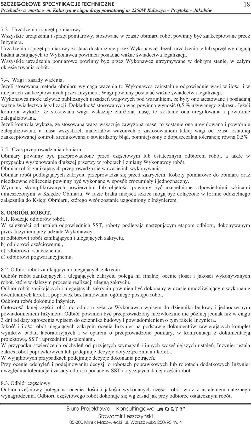 Wszystkie urzdzenia pomiarowe powinny by przez Wykonawc utrzymywane w dobrym stanie, w całym okresie trwania robót. 7.4. Wagi i zasady waenia.