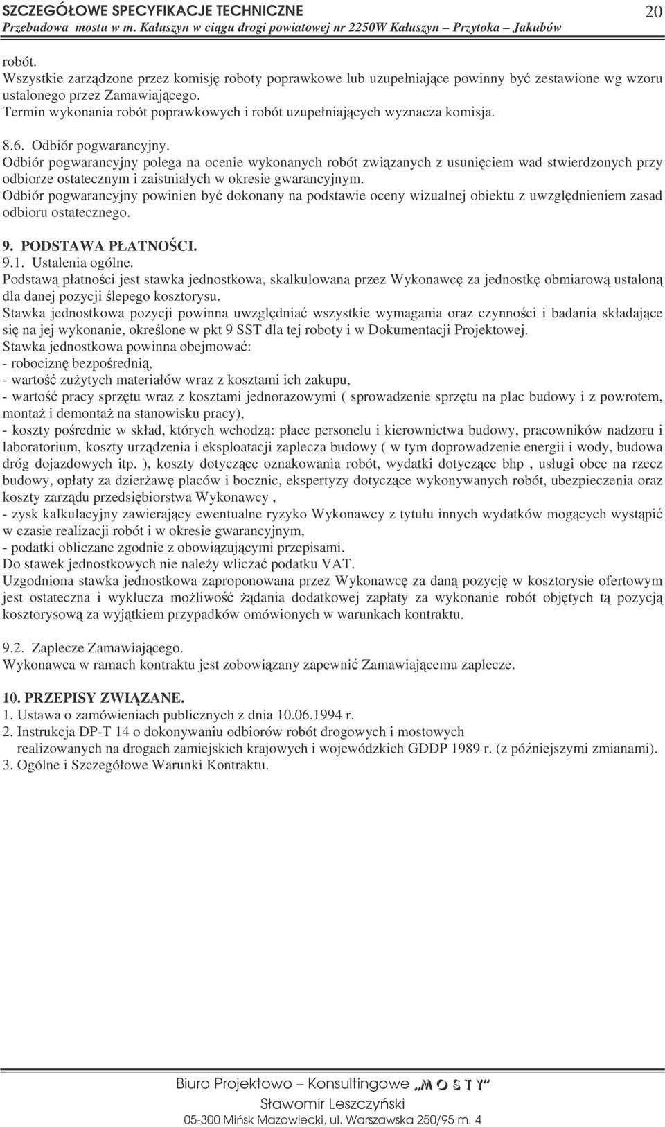 Odbiór pogwarancyjny polega na ocenie wykonanych robót zwizanych z usuniciem wad stwierdzonych przy odbiorze ostatecznym i zaistniałych w okresie gwarancyjnym.