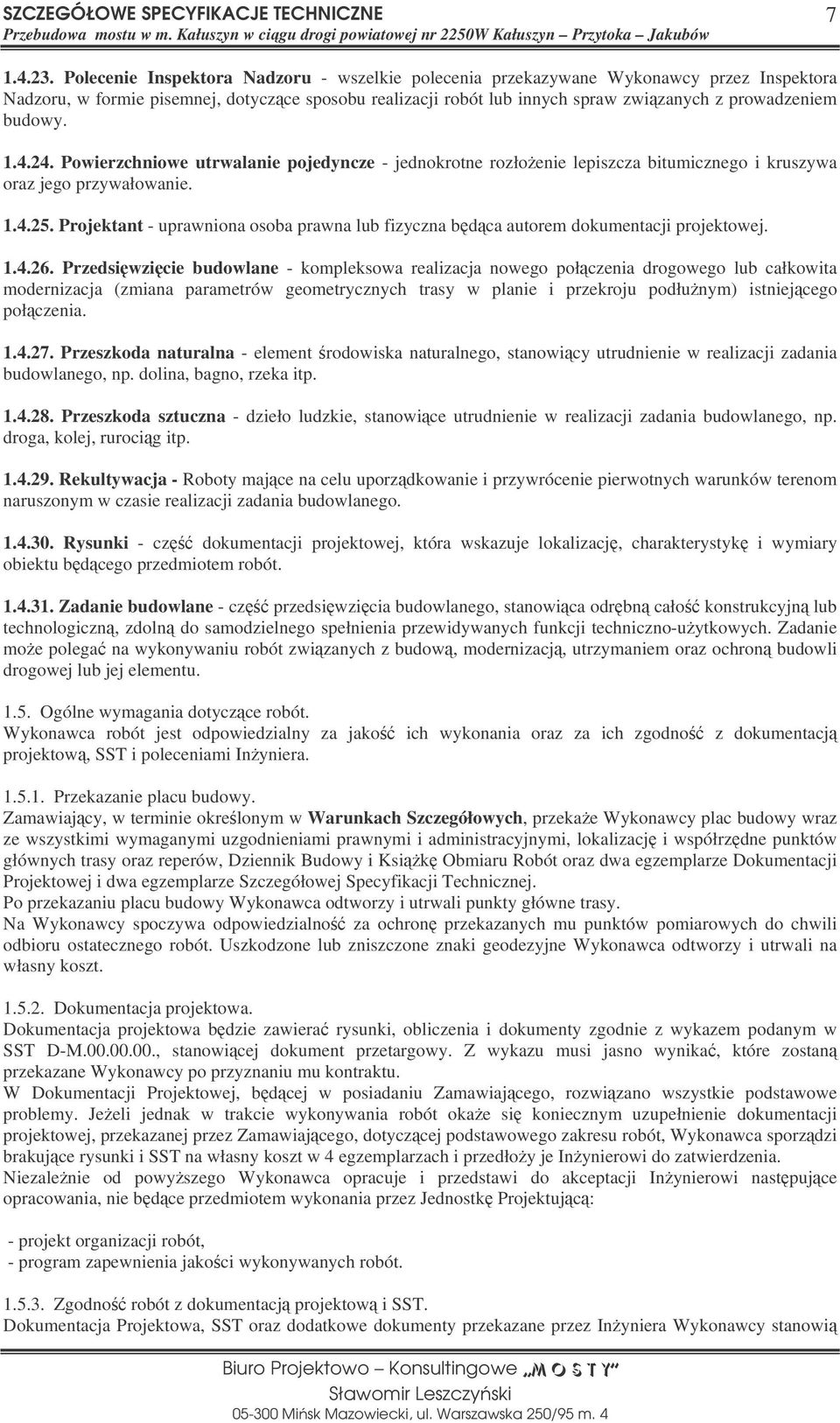 budowy. 1.4.24. Powierzchniowe utrwalanie pojedyncze - jednokrotne rozłoenie lepiszcza bitumicznego i kruszywa oraz jego przywałowanie. 1.4.25.