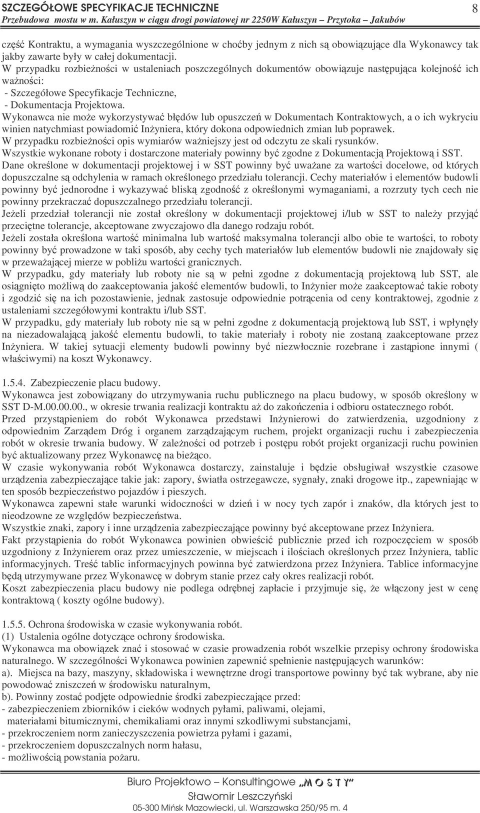 Wykonawca nie moe wykorzystywa błdów lub opuszcze w Dokumentach Kontraktowych, a o ich wykryciu winien natychmiast powiadomi Inyniera, który dokona odpowiednich zmian lub poprawek.