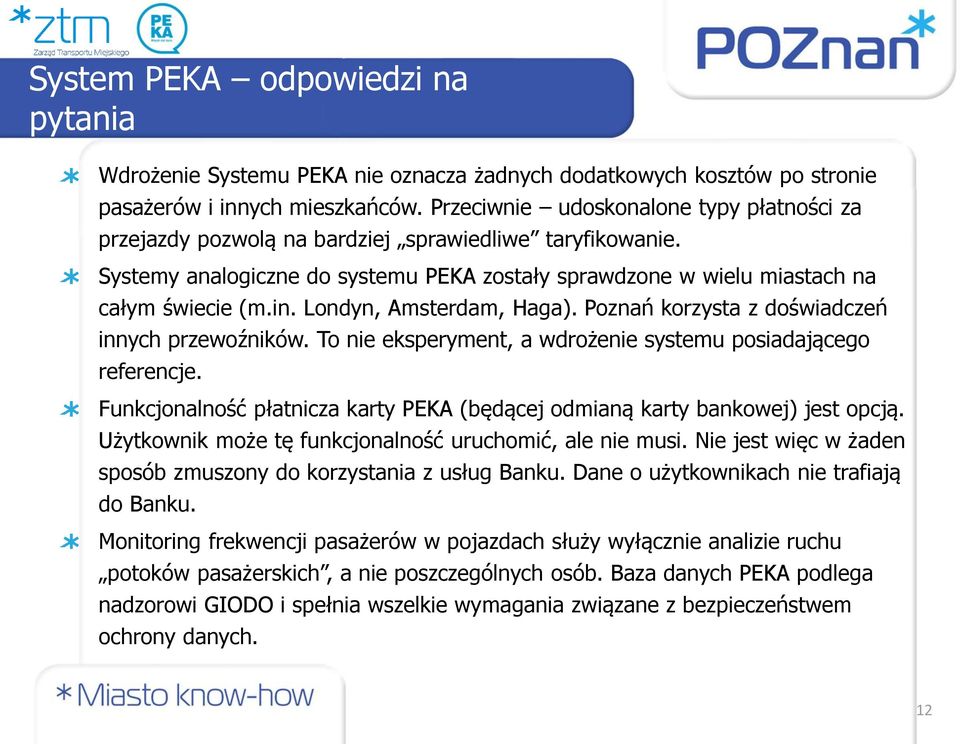 Londyn, Amsterdam, Haga). Poznań korzysta z doświadczeń innych przewoźników. To nie eksperyment, a wdrożenie systemu posiadającego referencje.