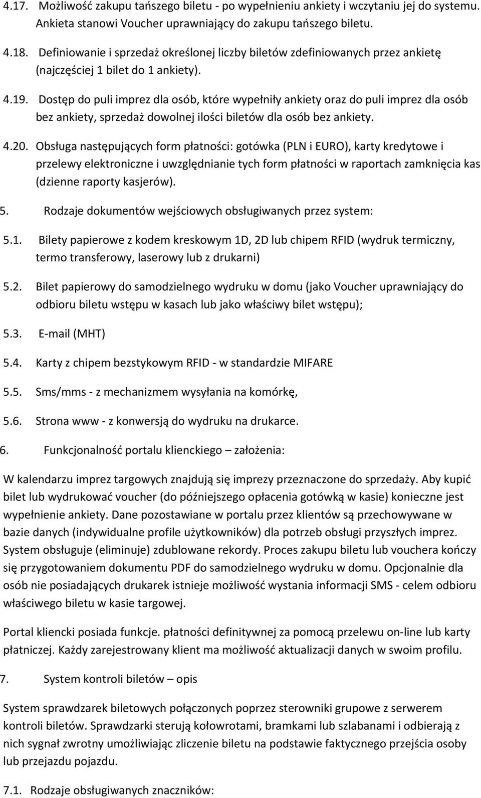 Dostęp do puli imprez dla osób, które wypełniły ankiety oraz do puli imprez dla osób bez ankiety, sprzedaż dowolnej ilości biletów dla osób bez ankiety. 4.20.