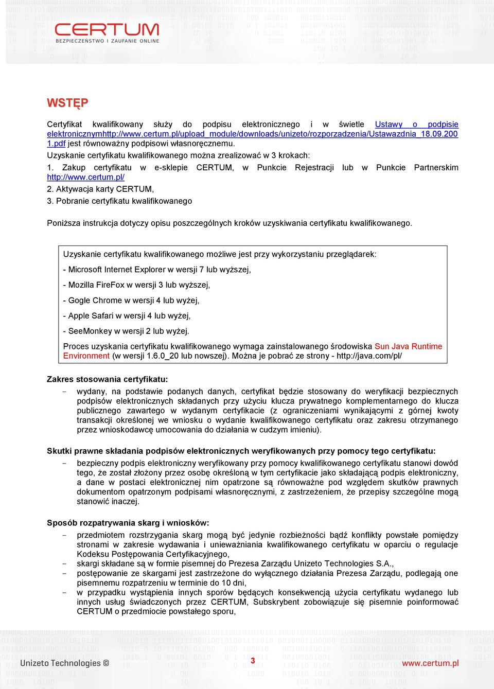 Zakup certyfikatu w e-sklepie CERTUM, w Punkcie Rejestracji lub w Punkcie Partnerskim http://www.certum.pl/ 2. Aktywacja karty CERTUM, 3.