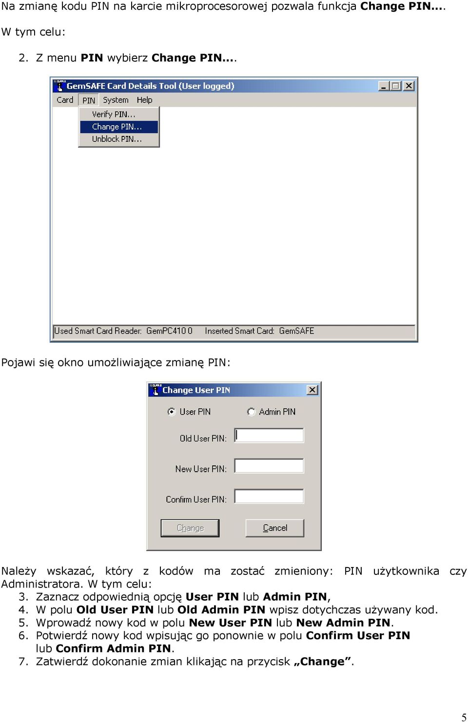 Zaznacz odpowiednią opcję User PIN lub Admin PIN, 4. W polu Old User PIN lub Old Admin PIN wpisz dotychczas używany kod. 5.