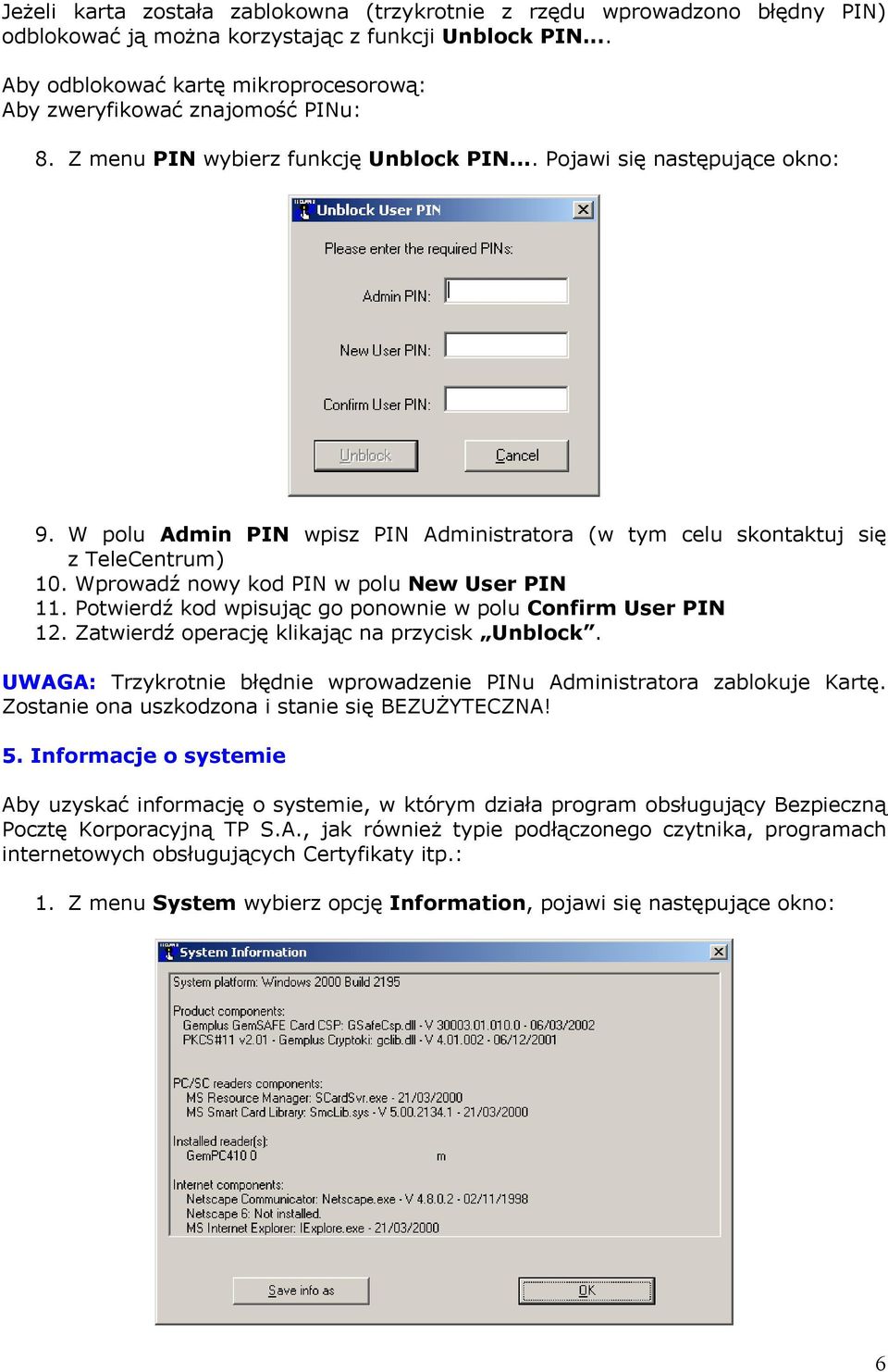 W polu Admin PIN wpisz PIN Administratora (w tym celu skontaktuj się z TeleCentrum) 10. Wprowadź nowy kod PIN w polu New User PIN 11. Potwierdź kod wpisując go ponownie w polu Confirm User PIN 12.