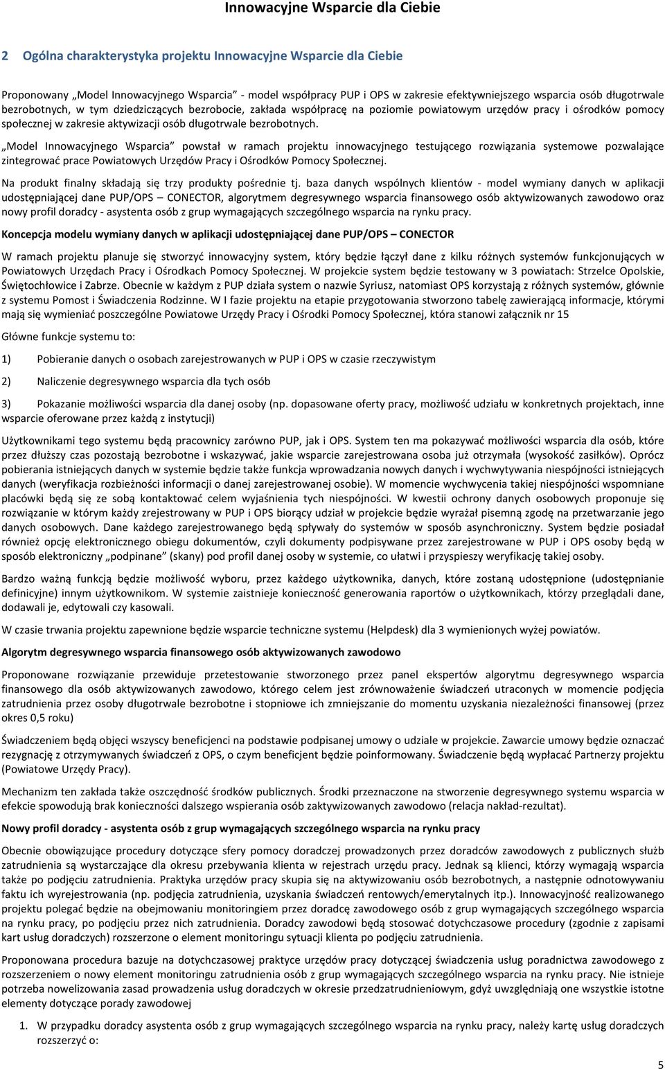 Model Innowacyjnego Wsparcia powstał w ramach projektu innowacyjnego testującego rozwiązania systemowe pozwalające zintegrować prace Powiatowych Urzędów Pracy i Ośrodków Pomocy Społecznej.