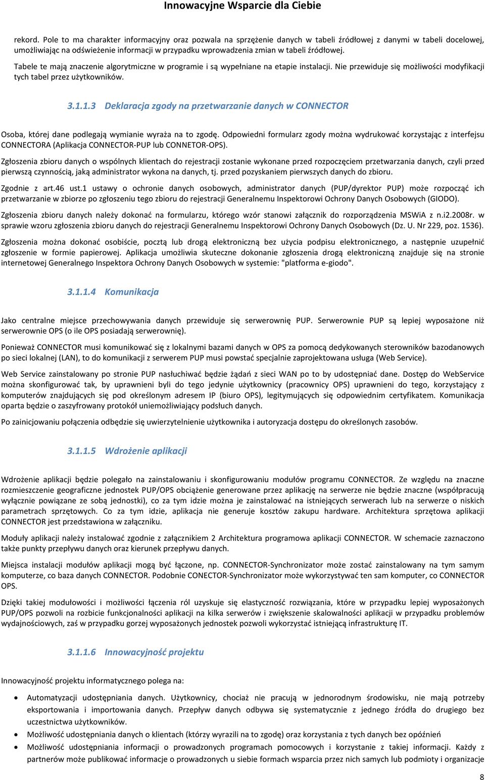źródłowej. Tabele te mają znaczenie algorytmiczne w programie i są wypełniane na etapie instalacji. Nie przewiduje się możliwości modyfikacji tych tabel przez użytkowników. 3.1.