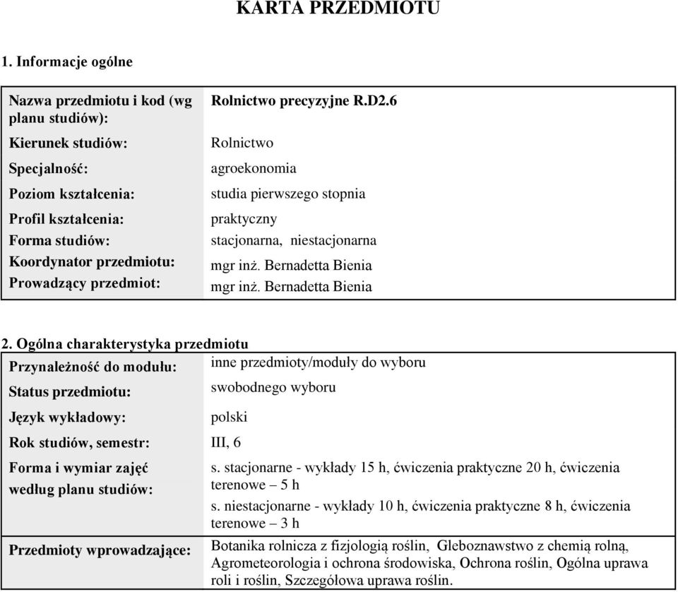 Rolnictwo precyzyjne R.D.6 Rolnictwo agroekonomia studia pierwszego stopnia praktyczny stacjonarna, niestacjonarna mgr inż. Bernadetta Bienia 