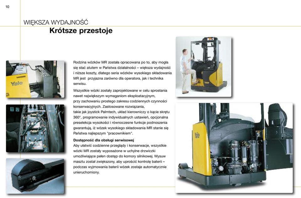 Wszystkie wózki zostały zaprojektowane w celu sprostania nawet największym wymaganiom eksploatacyjnym, przy zachowaniu prostego zakresu codziennych czynności konserwacyjnych.