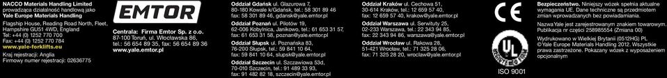 : 56 654 89 35, fax: 56 654 89 36 www.yale.emtor.pl Oddział Gdańsk ul. Glazurowa 7, 80-180 Kowale k/gdańsk, tel.: 58 301 89 46 fax: 58 301 89 46, gdansk@yale.emtor.pl Oddział Poznań ul.