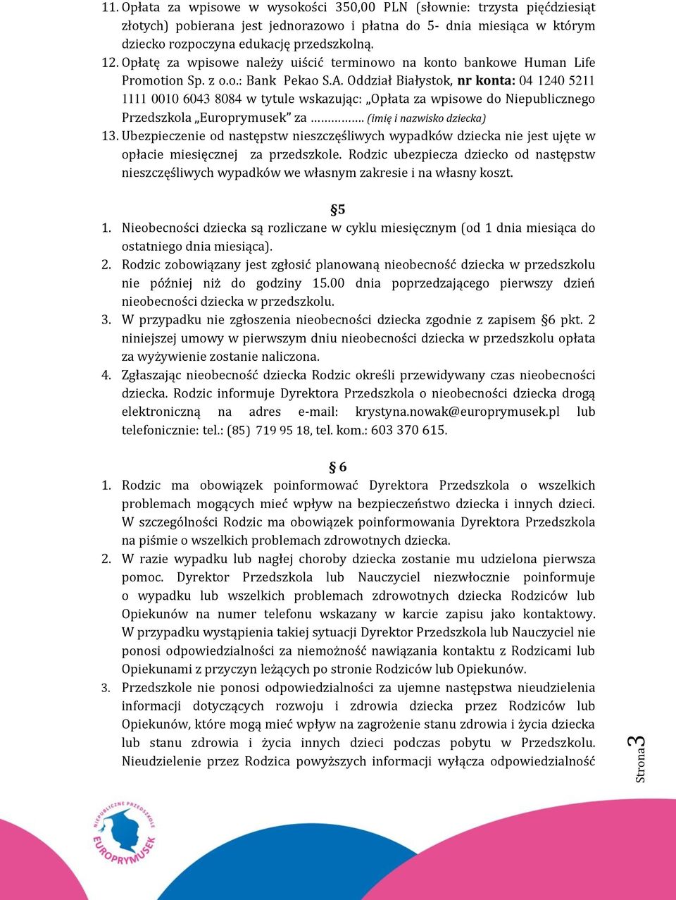 Oddział Białystok, nr konta: 04 1240 5211 1111 0010 6043 8084 w tytule wskazując: Opłata za wpisowe do Niepublicznego Przedszkola Europrymusek za. (imię i nazwisko dziecka) 13.