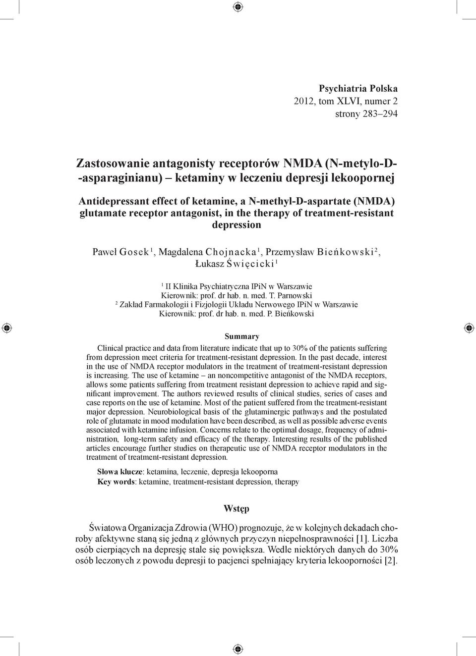 1 1 II Klinika Psychiatryczna IPiN w Warszawie Kierownik: prof. dr hab. n. med. T. Parnowski 2 Zakład Farmakologii i Fizjologii Układu Nerwowego IPiN w Warszawie Kierownik: prof. dr hab. n. med. P. Bieńkowski Summary Clinical practice and data from literature indicate that up to 30% of the patients suffering from depression meet criteria for treatment-resistant depression.