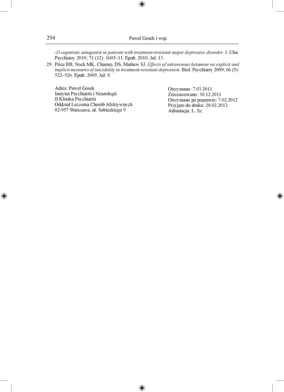 Effects of intravenous ketamine on explicit and implicit measures of suicidality in treatment-resistant depression. Biol. Psychiatry 2009; 66 (5): 522 526. Epub.