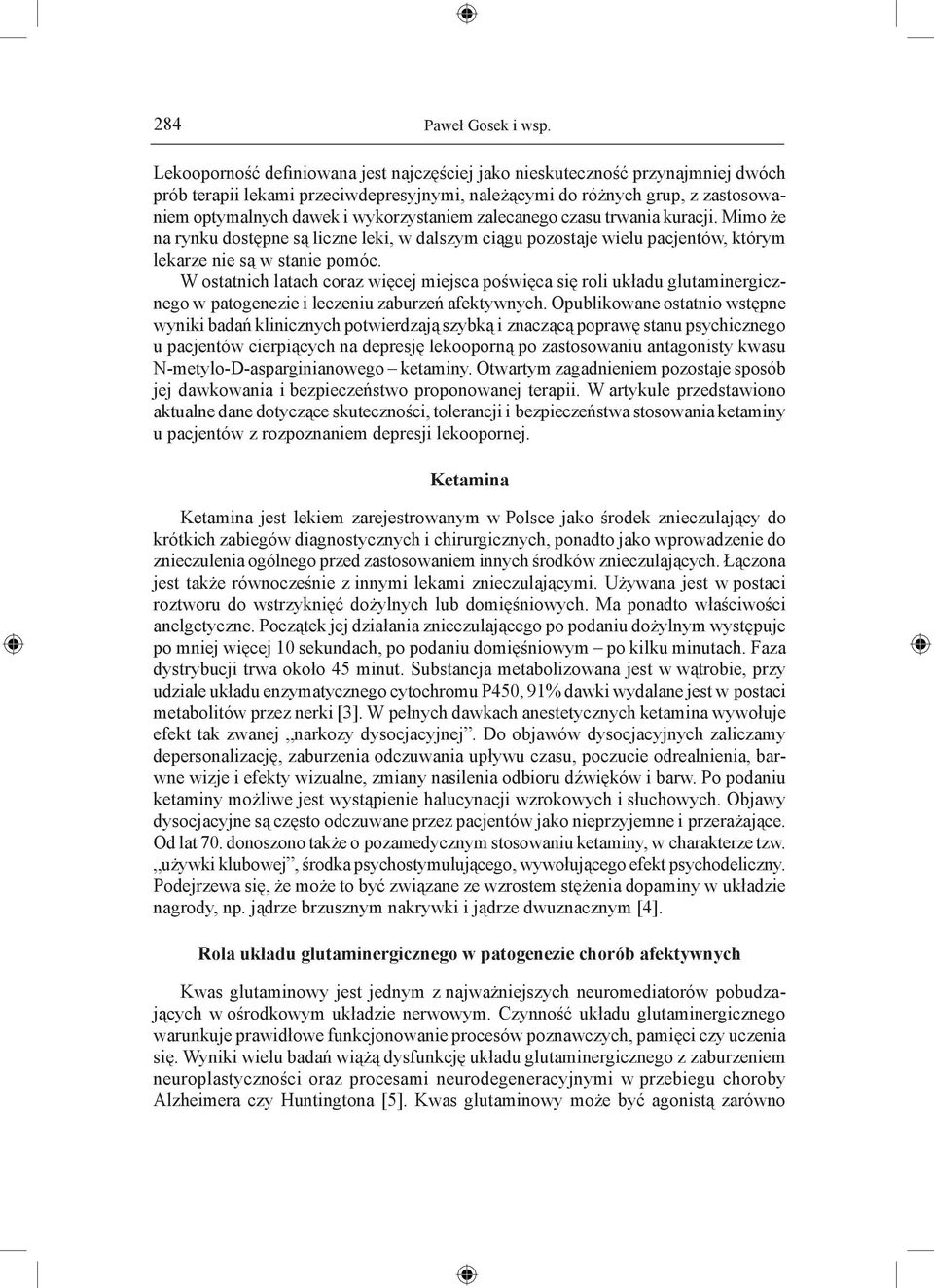 wykorzystaniem zalecanego czasu trwania kuracji. Mimo że na rynku dostępne są liczne leki, w dalszym ciągu pozostaje wielu pacjentów, którym lekarze nie są w stanie pomóc.