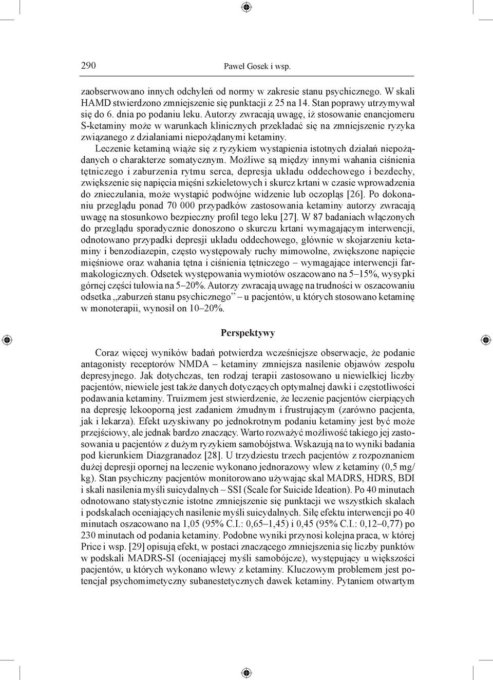 Leczenie ketaminą wiąże się z ryzykiem wystąpienia istotnych działań niepożądanych o charakterze somatycznym.