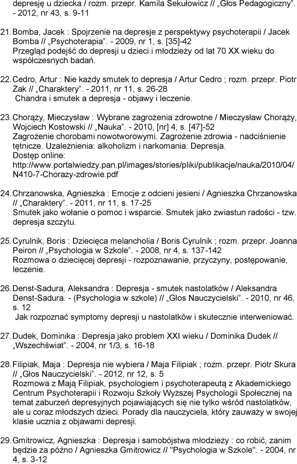 Piotr Żak // Charaktery. - 2011, nr 11, s. 26-28 Chandra i smutek a depresja - objawy i leczenie. 23.