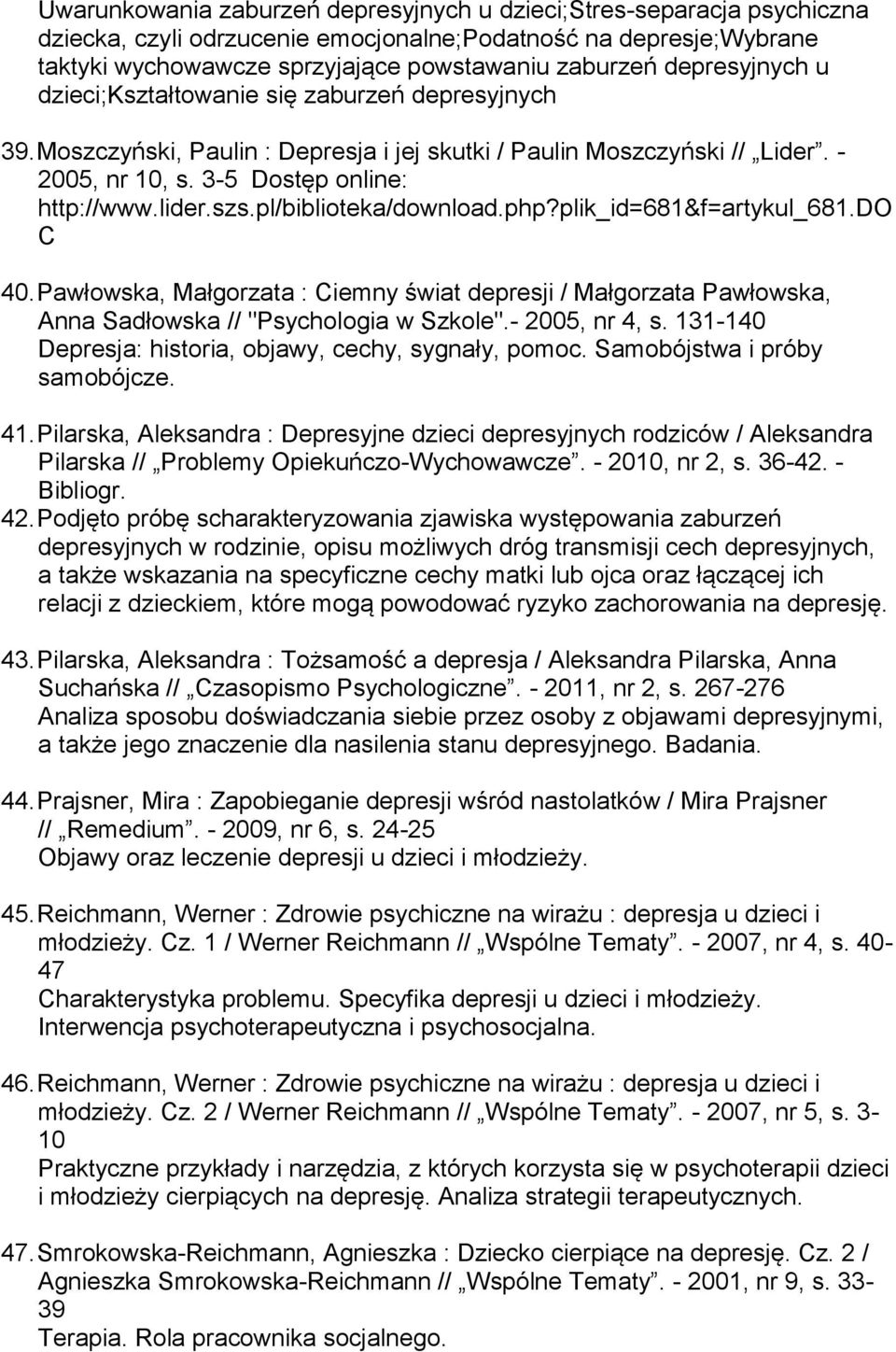 pl/biblioteka/download.php?plik_id=681&f=artykul_681.do C 40. Pawłowska, Małgorzata : Ciemny świat depresji / Małgorzata Pawłowska, Anna Sadłowska // "Psychologia w Szkole".- 2005, nr 4, s.