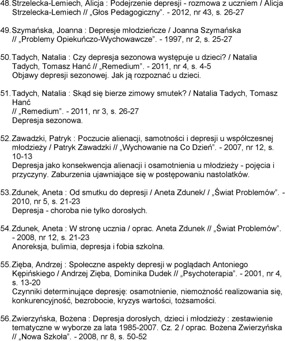 / Natalia Tadych, Tomasz Hanć // Remedium. - 2011, nr 4, s. 4-5 Objawy depresji sezonowej. Jak ją rozpoznać u dzieci. 51. Tadych, Natalia : Skąd się bierze zimowy smutek?