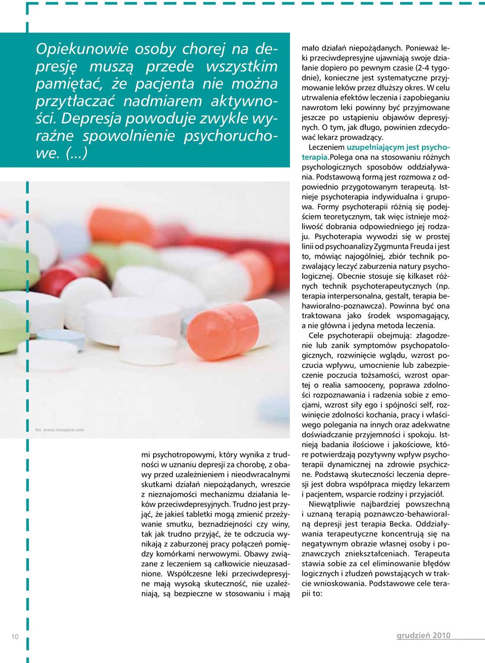 com mi psychotropowymi, który wynika z trudności w uznaniu depresji za chorobę, z obawy przed uzależnieniem i nieodwracalnymi skutkami działań niepożądanych, wreszcie z nieznajomości mechanizmu