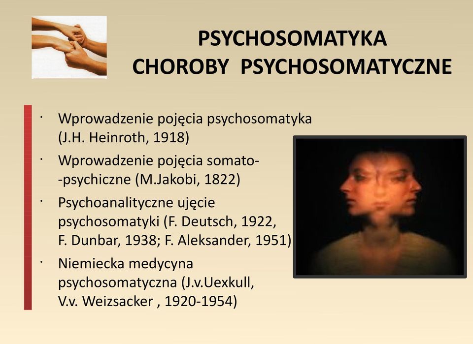 Dunbar, 1938; F. Aleksander, 1951) Niemiecka medycyna psychosomatyczna (J.v.
