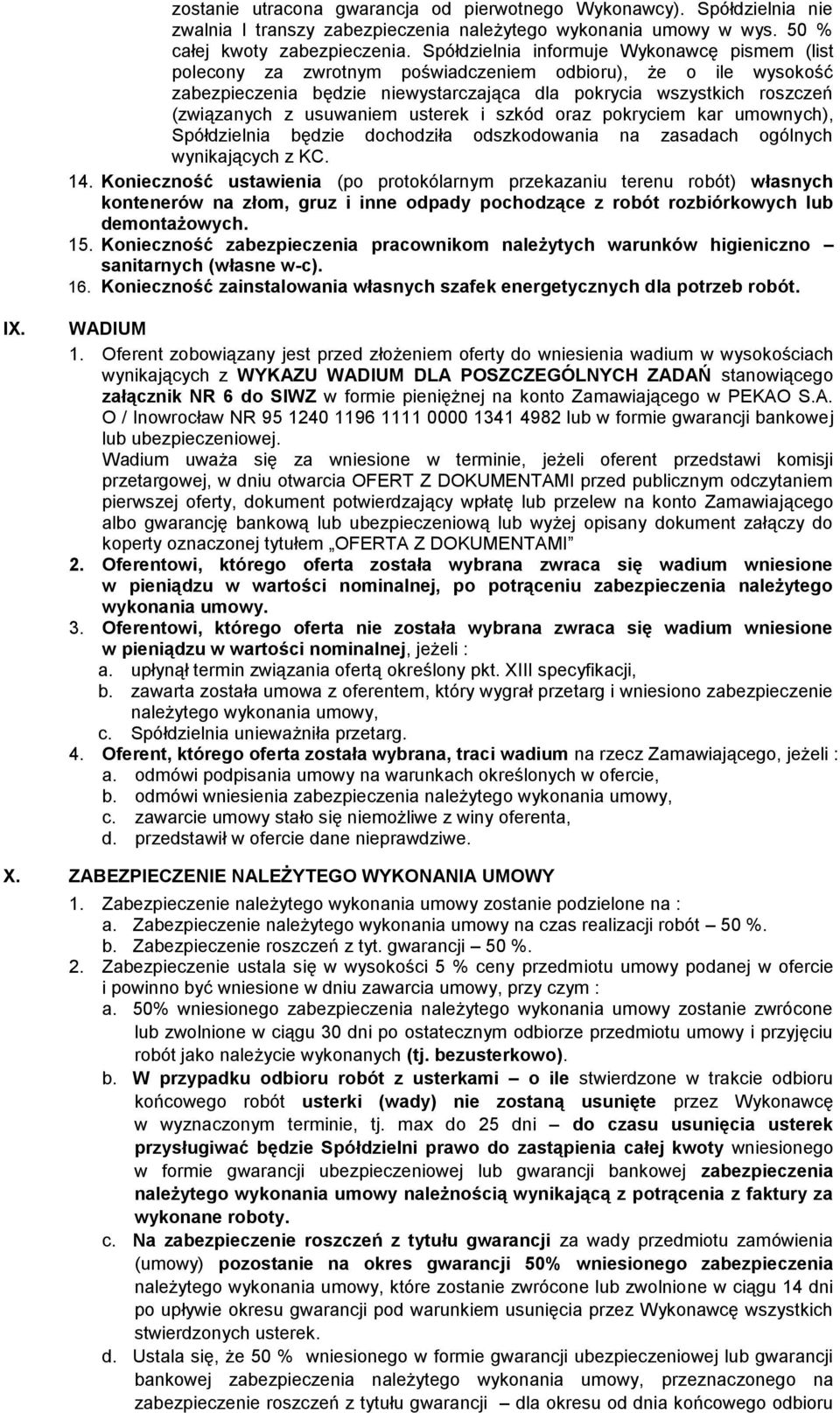usuwaniem usterek i szkód oraz pokryciem kar umownych), Spółdzielnia będzie dochodziła odszkodowania na zasadach ogólnych wynikających z KC. 14.
